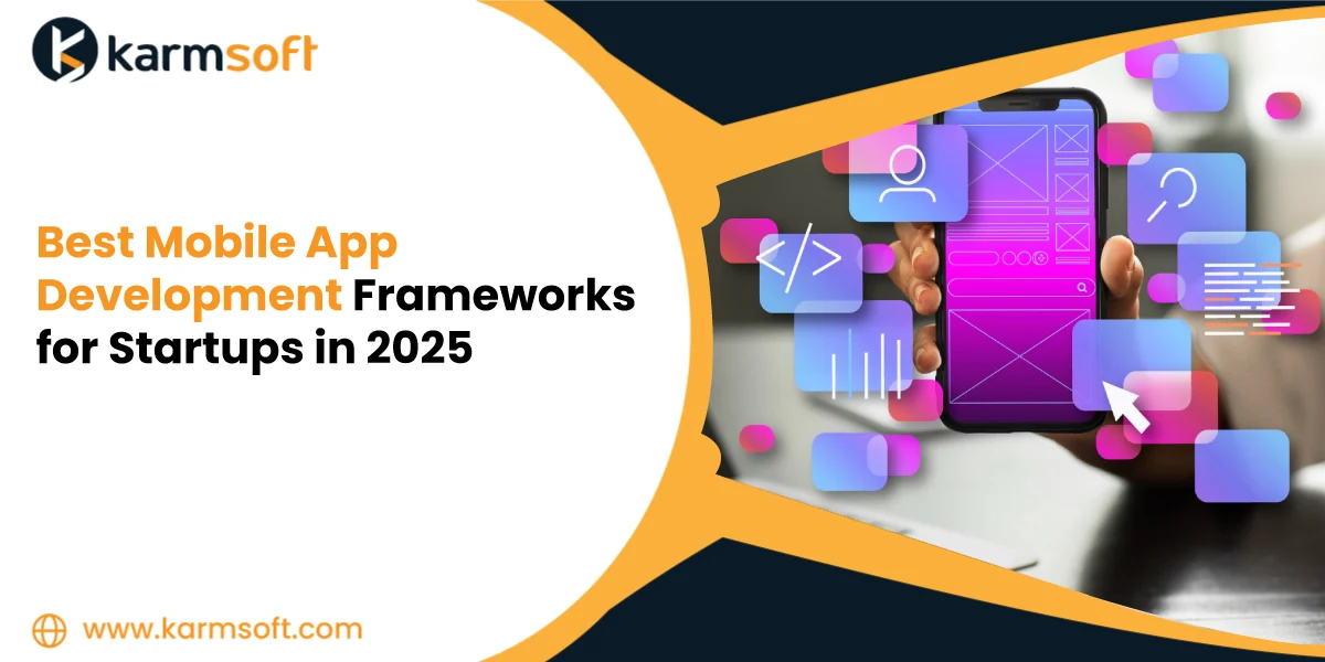 Best Mobile App Development Frameworks for Startups in 2025