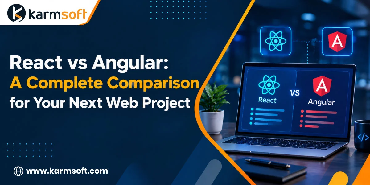 React vs Angular: A Complete Comparison for Your Next Web Project